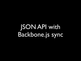 JSON API with
Backbone.js sync
 