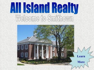 All Island Realty Welcome to Smithown Learn More 
