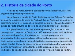 <ul><li>A cidade do Porto, também conhecida como a cidade Invicta, tem origem num povoado pré-romano. </li></ul><ul><li>Ne...