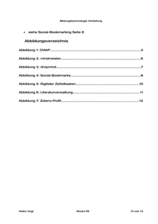 Bildungstechnologie Vertiefung



    •   siehe Social-Bookmarking Seite 8


    Abbildungsverzeichnis

Abbildung 1: CMAP....