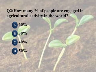 Q2:How many % of people are engaged in
agricultural activity in the world?
60%
30%
40%
50%
 
