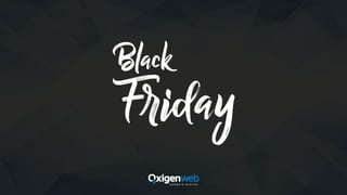 Black Friday 2017 - Oxigenweb - Agência