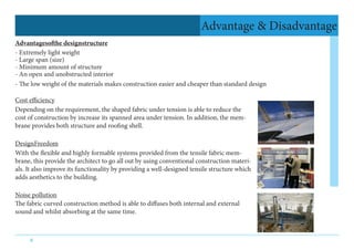 6
Advantage & Disadvantage
Advantagesofthe designstructure
- Extremely light weight
- Large span (size)
- Minimum amount o...