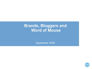 Brands, Bloggers and  Word of Mouse September 2008 