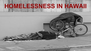 HOMELESSNESS IN HAWAII
 