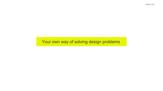 NewCo 2017
Your own way of solving design problems
 