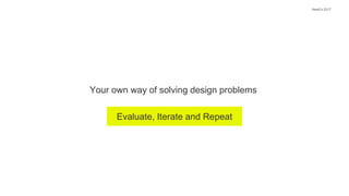 NewCo 2017
Your own way of solving design problems
Evaluate, Iterate and Repeat
 