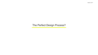 The Perfect Design Process?
NewCo 2017
 
