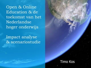 Open & Online
Education & de
toekomst van het
Nederlandse
hoger onderwijs
Impact analyse
& scenariostudie

Timo Kos

 