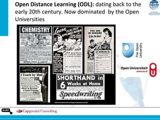 Open Distance Learning (ODL): dating back to the
early 20th century. Now dominated by the Open
Universities

14

 