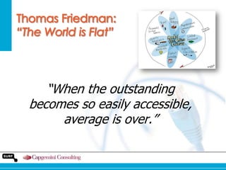 “When the outstanding
becomes so easily accessible,
average is over.”

 