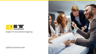 o2itrecruitment.com
Expert IT recruitment agency
 