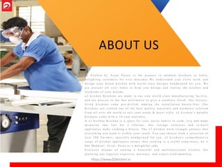 o 2 k i t c h e n b y A s i a n P a i n t s i s t h e p i o n e e r i n m o d u l a r k i t c h e n s i n I n d i a ,
d e l i g h t i n g c u s t o m e r s f o r o v e r d e a c a d e s W e u n d e r s t a n d y o u r e v e r y n e e d , a n d
d e s i g n y o u r d r e a m k i t c h e n w i t h w o r l d c l a s s d e s i g n s h a n d p i c k e d f o r y o u . W e
a r e p r e s e n t a l l o v e r I n d i a t o h e l p y o u d e s i g n a n d r e a l i z e t h e k i t c h e n a n d
w a r d r o b e o f y o u r d r e a m s .
o 2 k i t c h e n K i t c h e n s a r e m a d e i n o u r o w n w o r l d c l a s s m a n u f a c t u r i n g f a c i l i t y ,
a n d a r e p r e c i s e t o t h e l a s t m i l l i m e t r e t o g i v e a s e a m l e s s f i n i s h . O u r f a c t o r y -
f i t t e d k i t c h e n s c o m e p r e - d r i l l e d , m a k i n g t h e i n s t a l l a t i o n h a s s l e - f r e e . O u r
K i t c h e n s a r e c r a f t e d o u t o f t h e b e s t q u a l i t y m a t e r i a l s a n d h a r d w a r e s e l e c t e d
f r o m a l l o v e r t h e w o r l d t o s u i t y o u r n e e d s & d e c o r s t y l e . o 2 k i t c h e n ’ s d u r a b l e
k i t c h e n s c o m e w i t h a 1 0 y e a r w a r r a n t y .
A o 2 k i t c h e n K i t c h e n i s a s p a c e f o r y o u r e n t i r e f a m i l y t o c o o k , l i v e a n d m a k e
m e m o r i e s t h a t l a s t f o r a l i f e t i m e . O u r s t o r a g e s o l u t i o n s a n d i n - b u i l t
a p p l i a n c e s m a k e c o o k i n g a b r e e z e . T h e o 2 k i t c h e n w o r k t r i a n g l e e n s u r e s t h a t
e v e r y t h i n g y o u n e e d i s w i t h i n y o u r r e a c h . Y o u c a n c h o o s e f r o m a s e l e c t i o n o f
o v e r 2 0 0 f i n i s h e s , s p e c i a l l y h a n d p i c k e d f o r y o u . o 2 k i t c h e n ' s c o m p r e h e n s i v e
r a n g e o f k i t c h e n a p p l i a n c e s e n s u r e t h a t c o o k i n g i s a j o y f u l e x p e r i e n c e , b e i t
D a l M a k h a n i , A v i a l , P a s t a o r a d e l i g h t f u l c a k e .
E v e r y o n e d r e a m s o f o w n i n g a b e a u t i f u l a n d m u l t i f u n c t i o n a l k i t c h e n , b u t
p l a n n i n g o n e r e q u i r e s e x p e r t i s e , p a t i e n c e , a n d e x p e r t c r a f t s m a n s h i p .
ABOUT US
https://www.O2kitchen.in
 