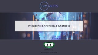 Florianópolis, 17.04.2018
Inteligência Artiﬁcial & Chatbots
 