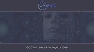 12.03.2018
CQCS Insurtech & Inovação • 2018
 