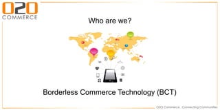 Borderless Commerce Technology (BCT)
Who are we?
 