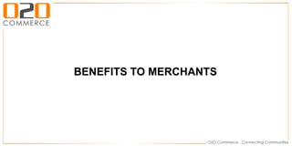 BENEFITS TO MERCHANTS
 