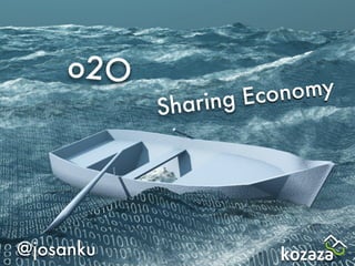 Sharing Economy
@josanku
o2O life2.0
 