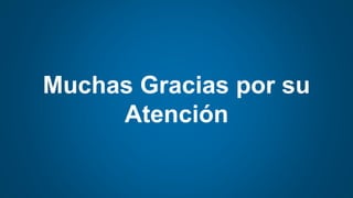 Muchas Gracias por su
Atención
 
