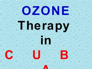 OZONE
  Therapy
     in
C   U   B
 