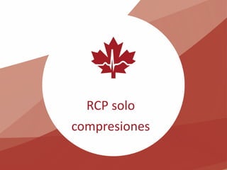 RCP solo
compresiones
 