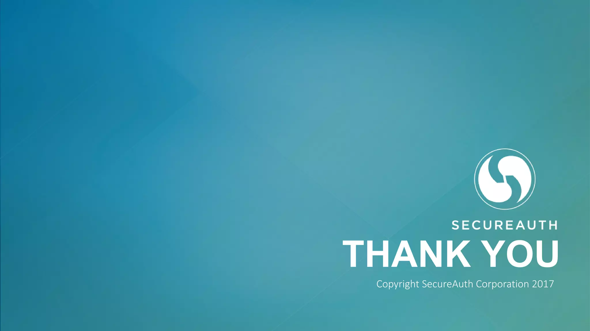 THANK YOU
Copyright SecureAuth Corporation 2017
 