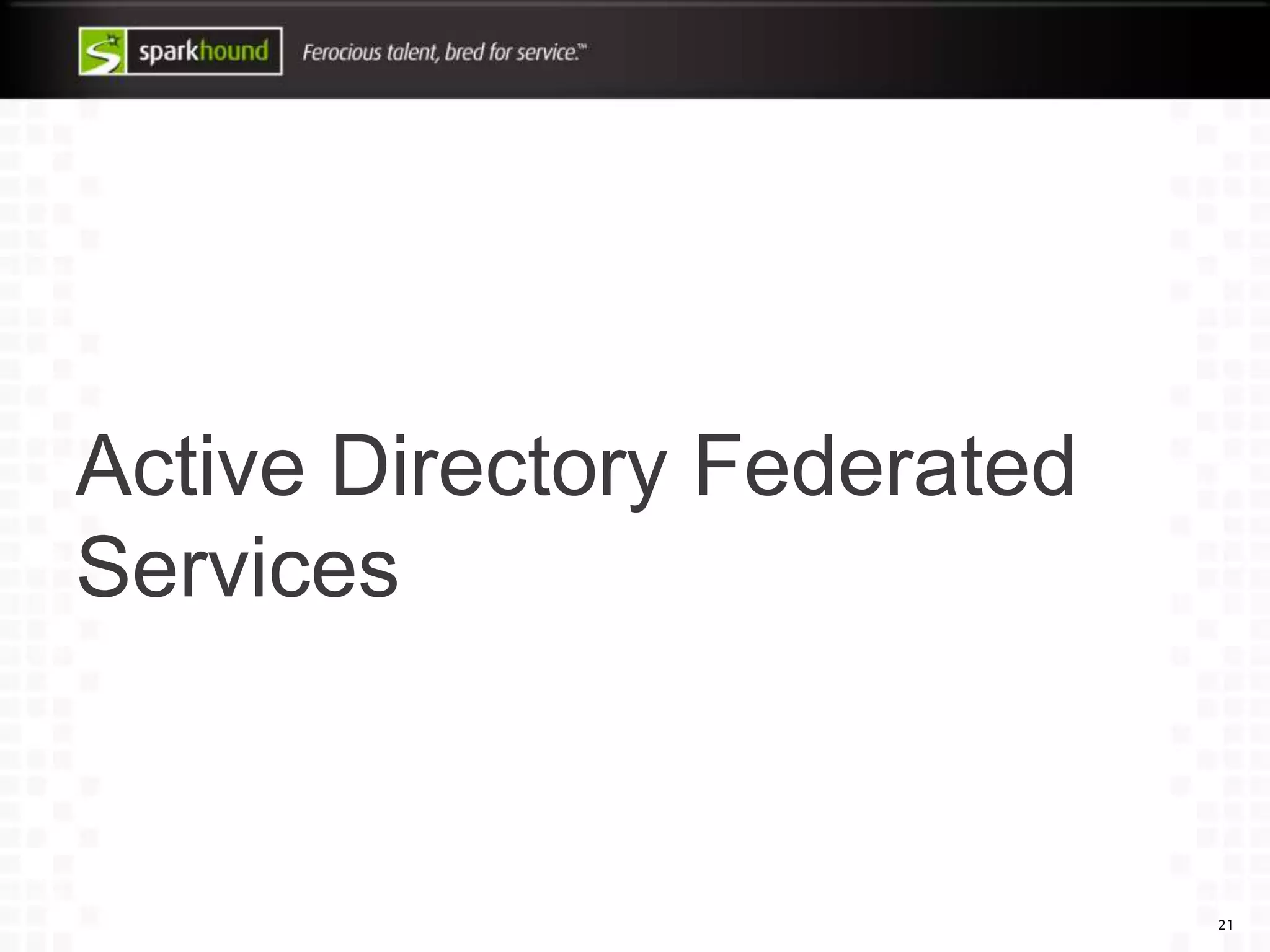 Active Directory Federated
Services
21
 
