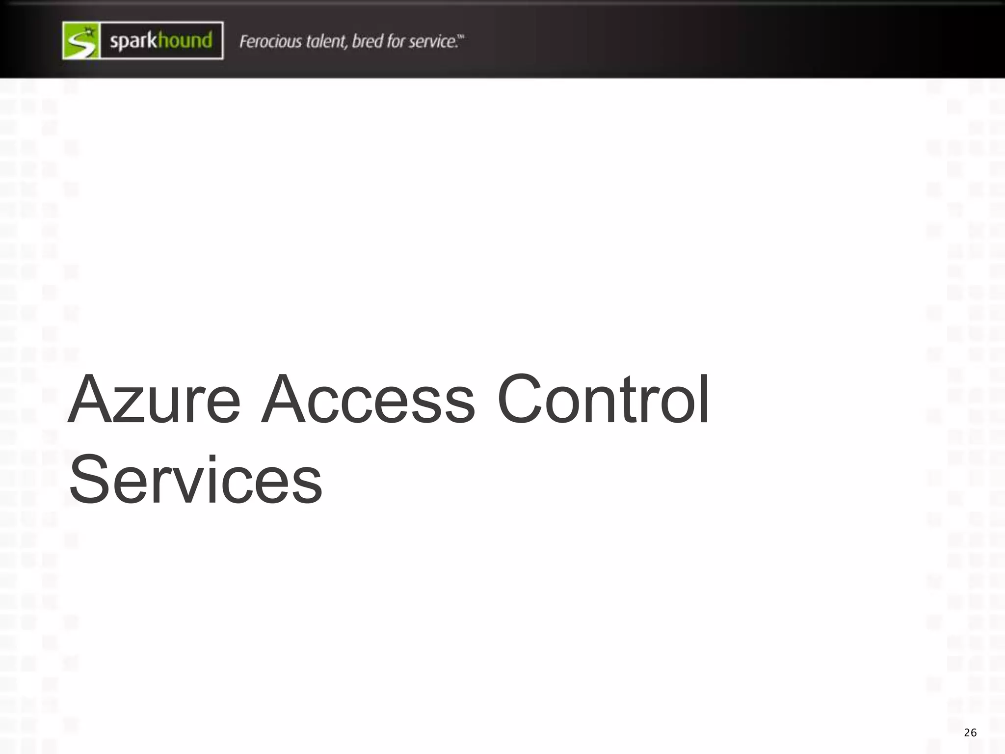 Azure Access Control
Services
26
 