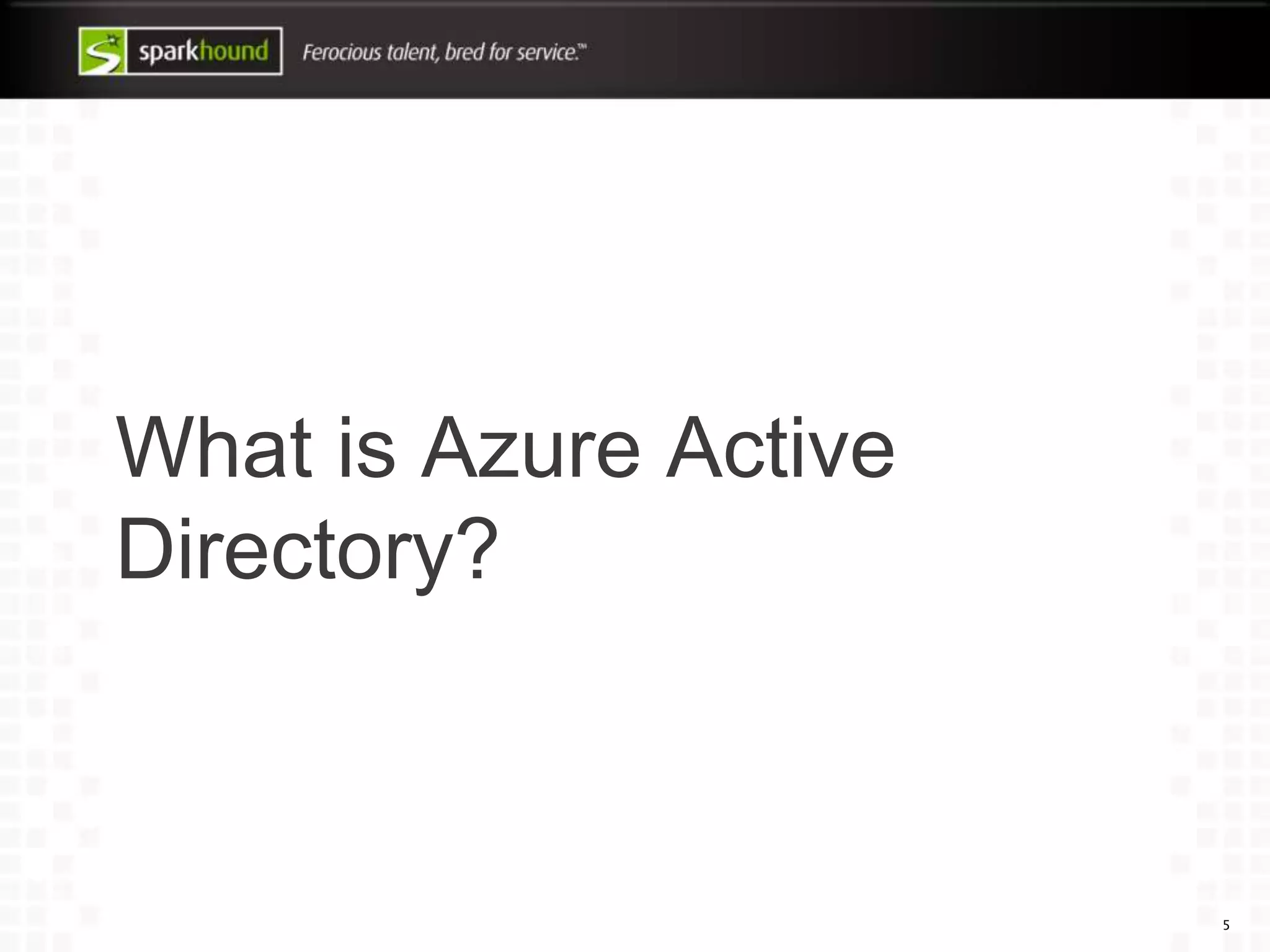 What is Azure Active
Directory?
5
 