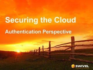 Securing the Cloud
Authentication Perspective

 