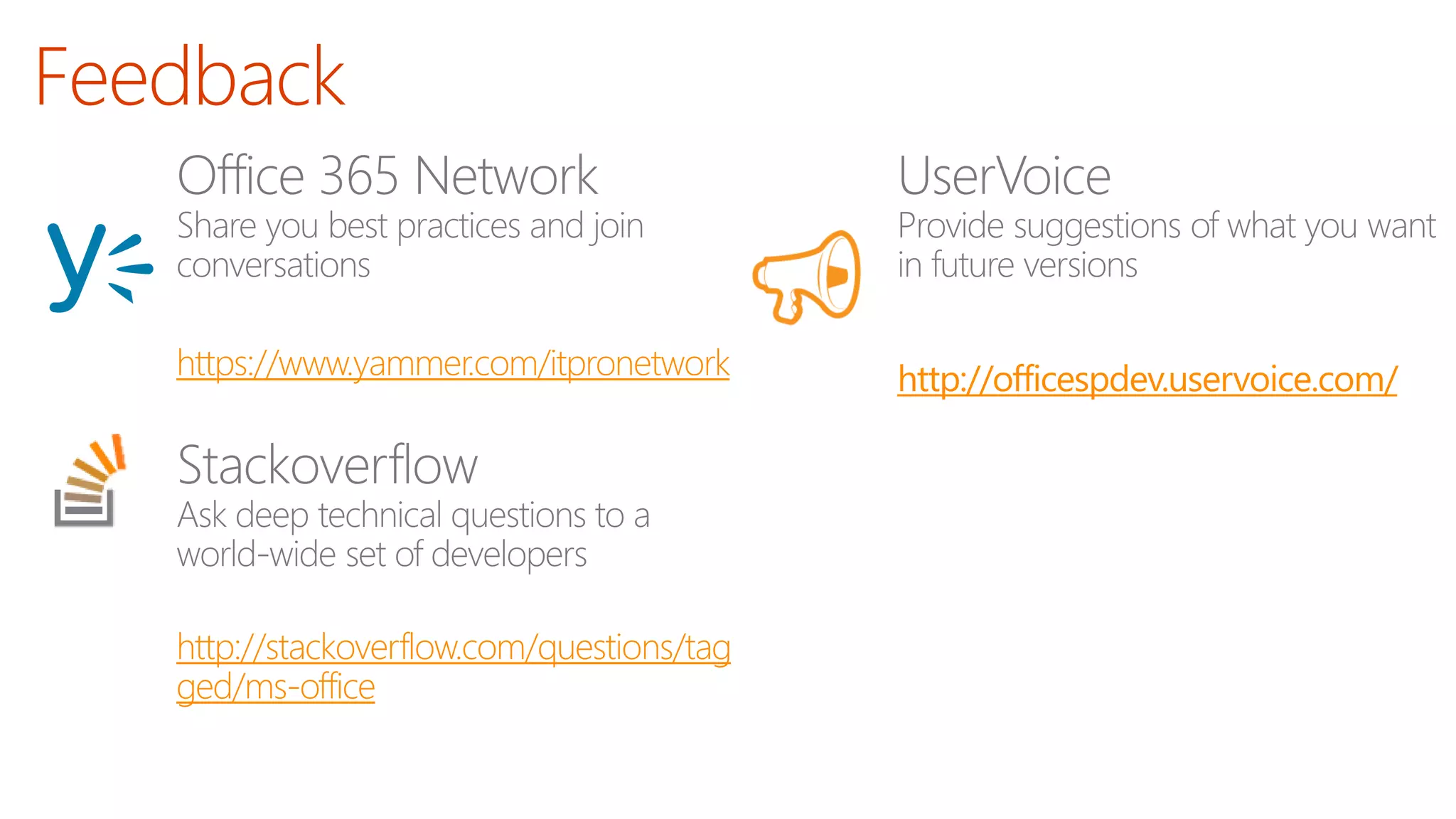 https://www.yammer.com/itpronetwork
http://stackoverflow.com/questions/tag
ged/ms-office
http://officespdev.uservoice.com/