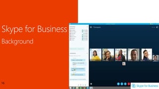 Skype for Business
16
 