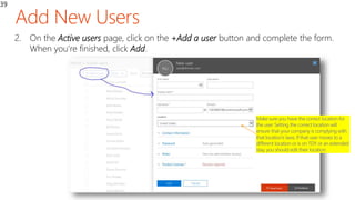 39
2. On the Active users page, click on the +Add a user button and complete the form.
When you’re finished, click Add.
 