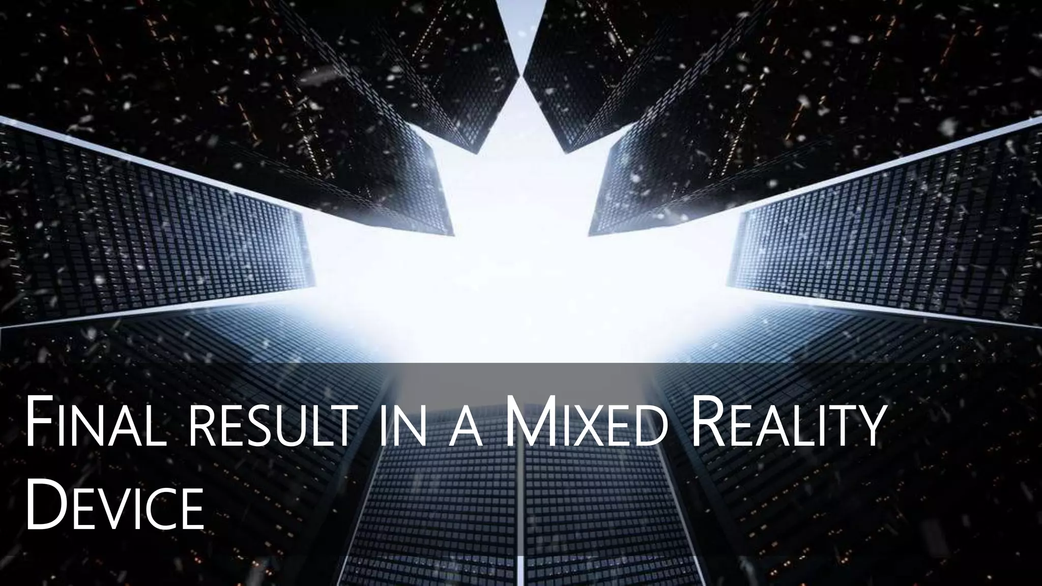 FINAL RESULT IN A MIXED REALITY
DEVICE
 