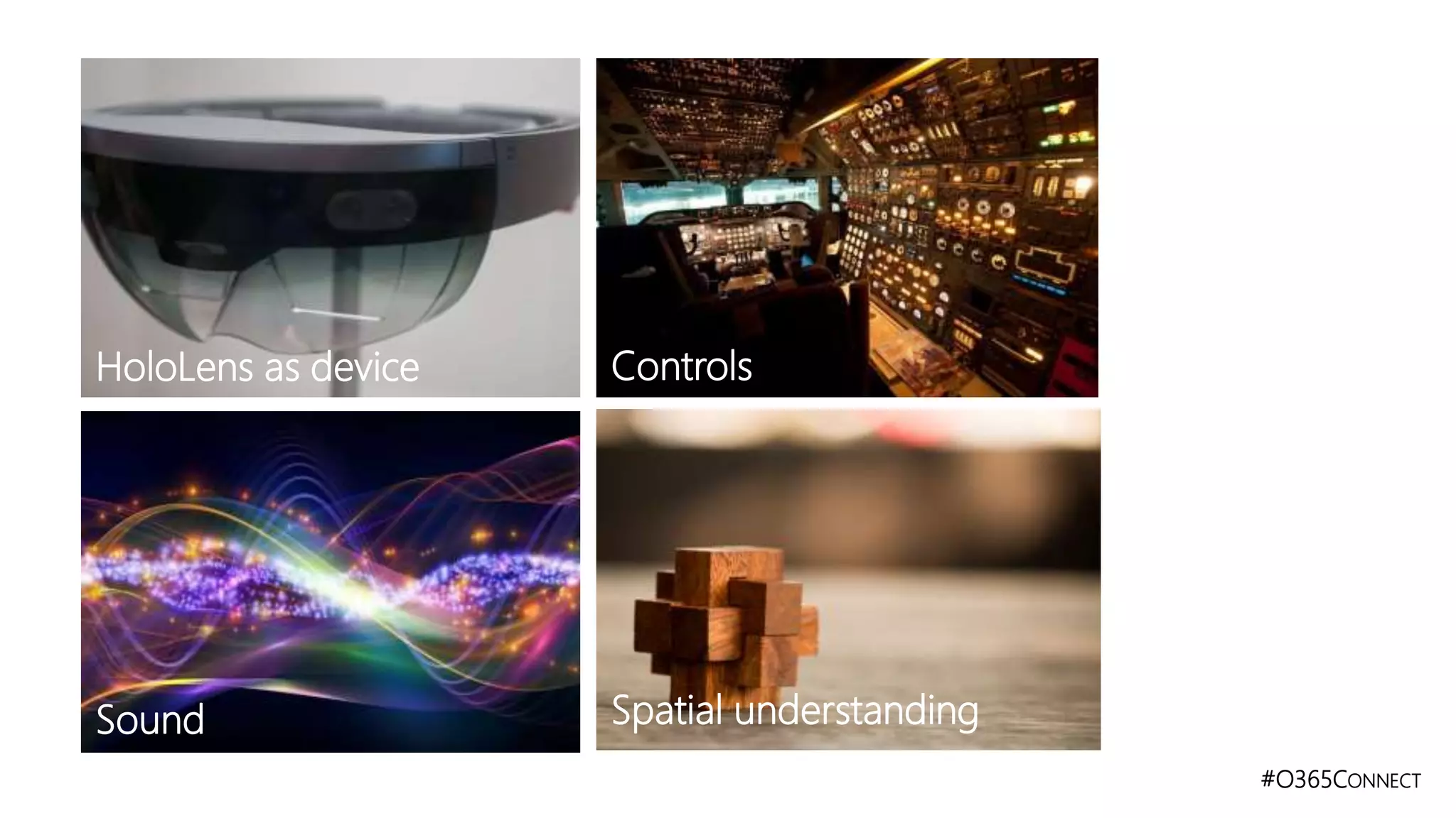 #O365CONNECT
Controls
Sound Spatial understanding
HoloLens as device
 