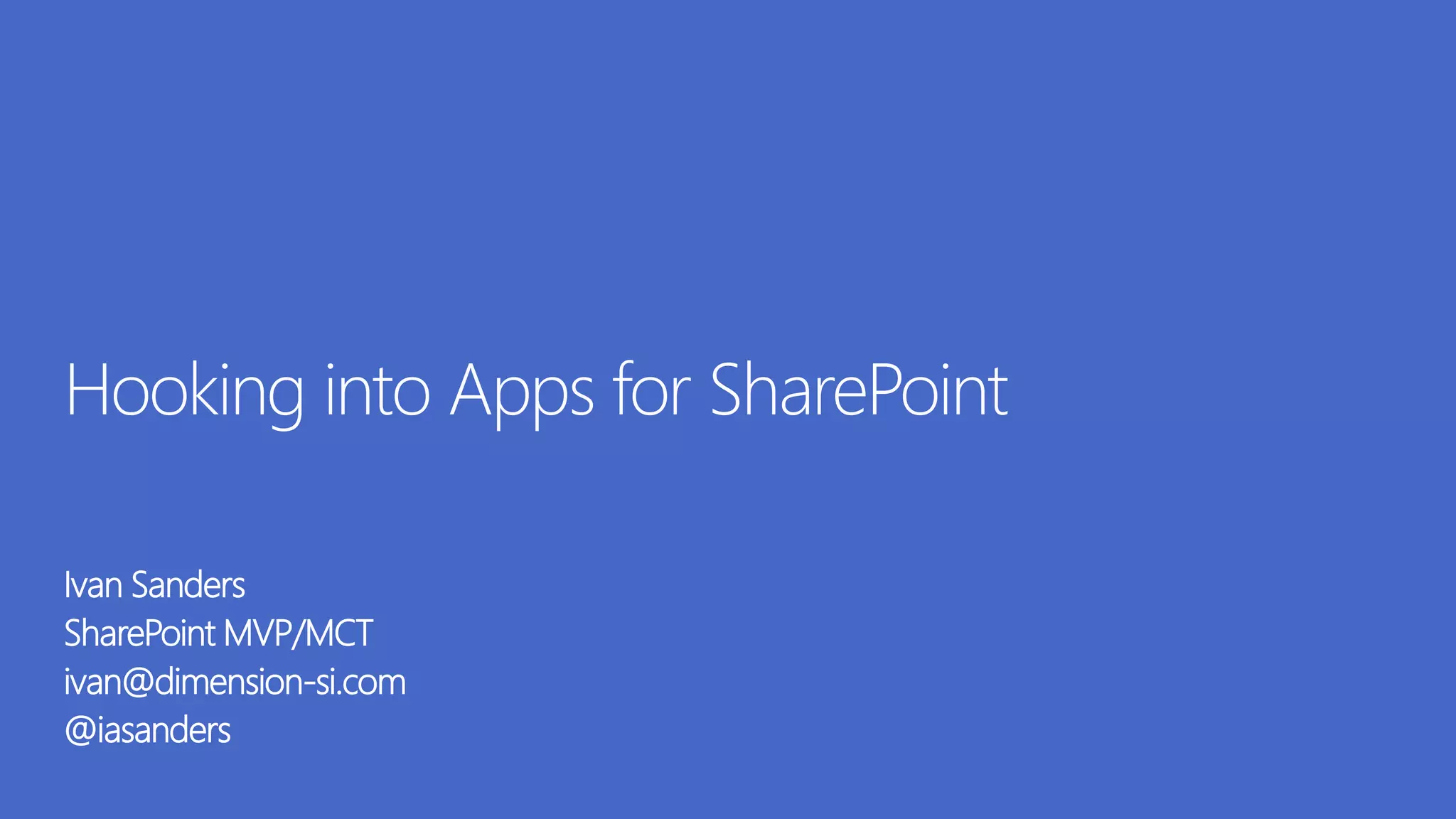 Ivan Sanders
SharePoint MVP/MCT
ivan@dimension-si.com
@iasanders
 