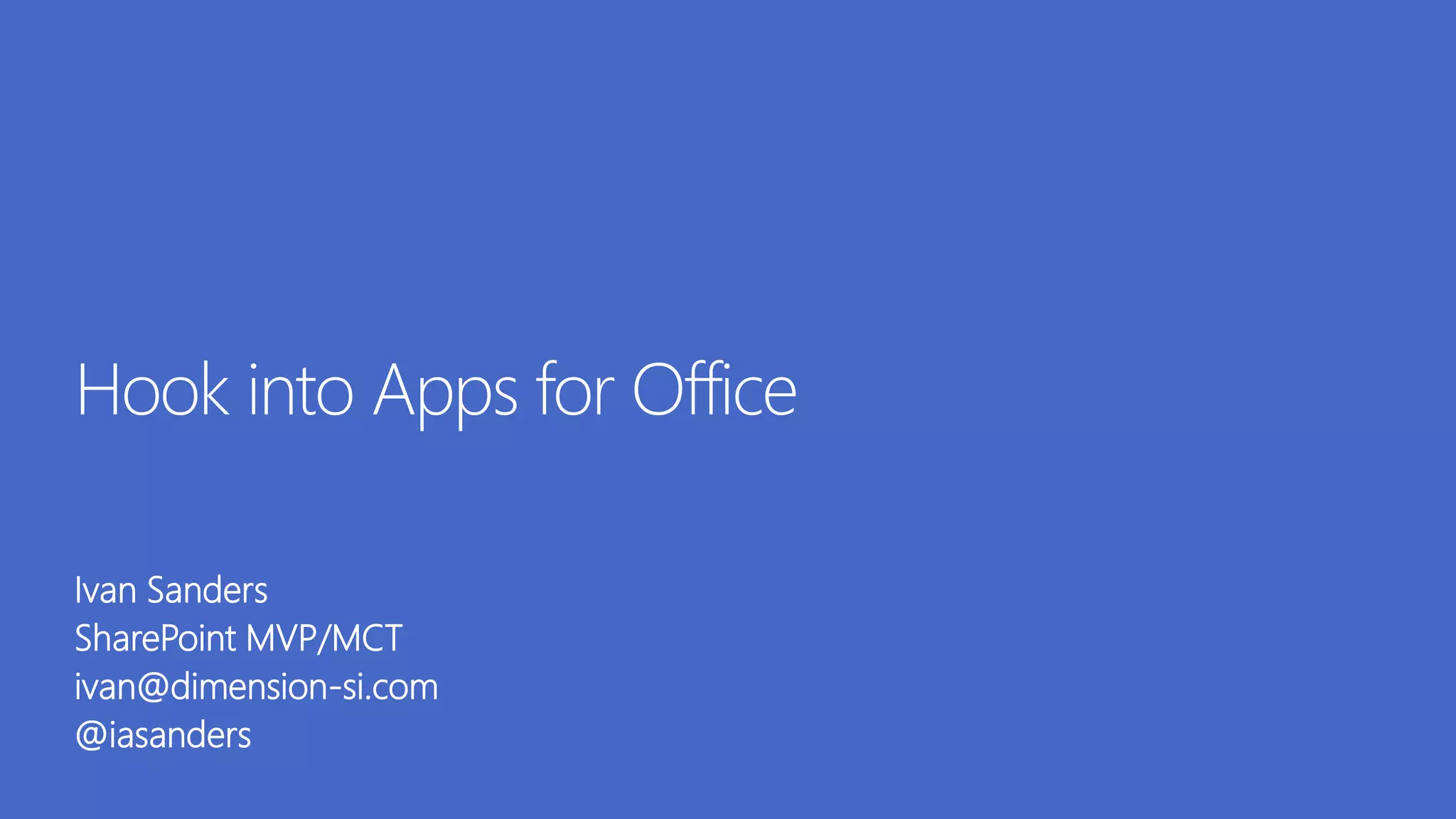 Ivan Sanders
SharePoint MVP/MCT
ivan@dimension-si.com
@iasanders
 