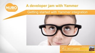 A developer jam with Yammer
Getting started with Yammer integration
March 2014
 