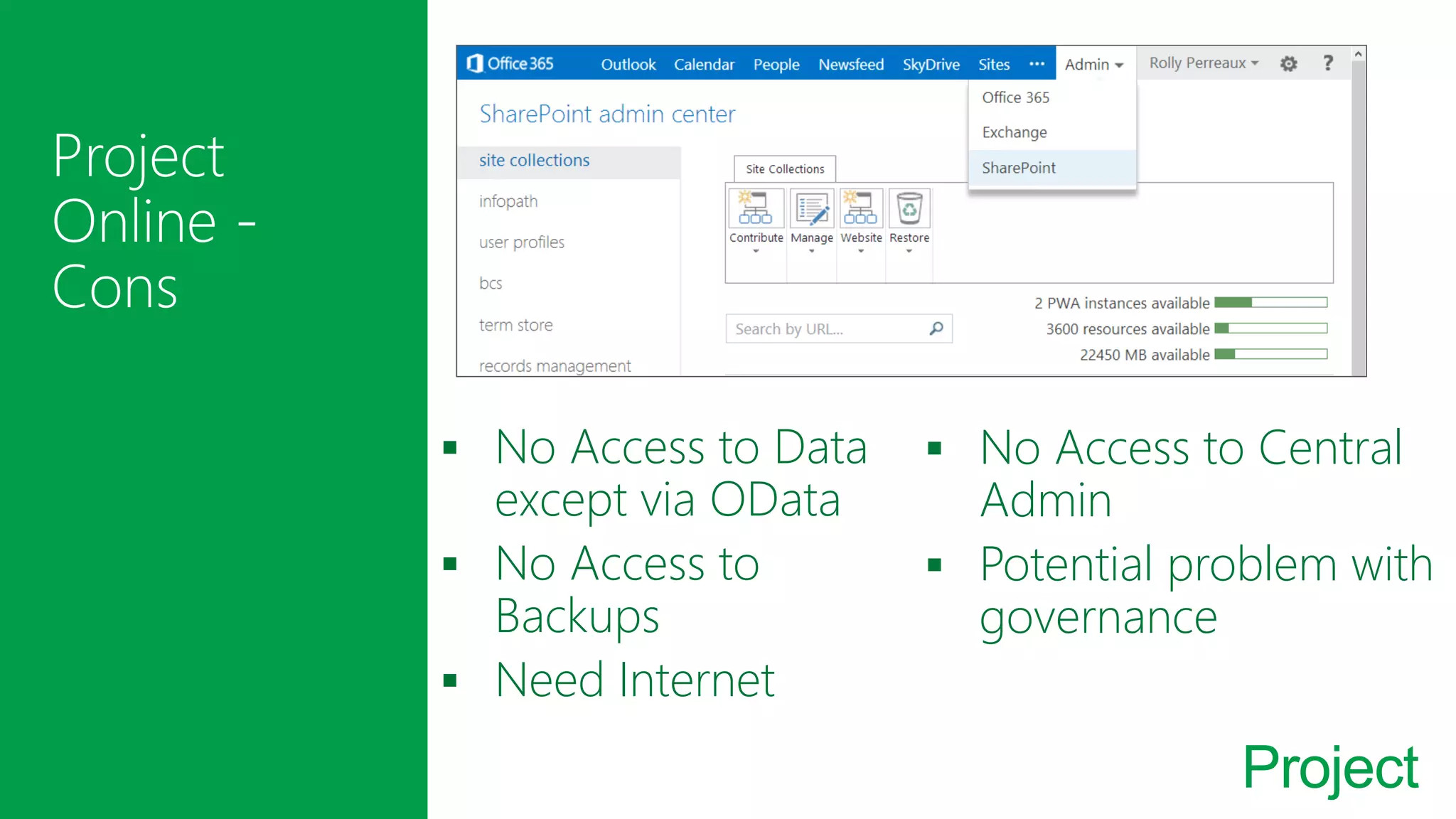 Project
No Access to Data
except via OData
No Access to
Backups
Need Internet
No Access to Central
Admin
Potential problem with
governance