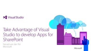 Gerard van der Pol
Microsoft
Take Advantage of Visual
Studio to develop Apps for
SharePoint
 