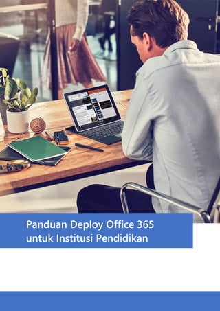 Panduan Deploy Office 365
untuk Institusi Pendidikan
 