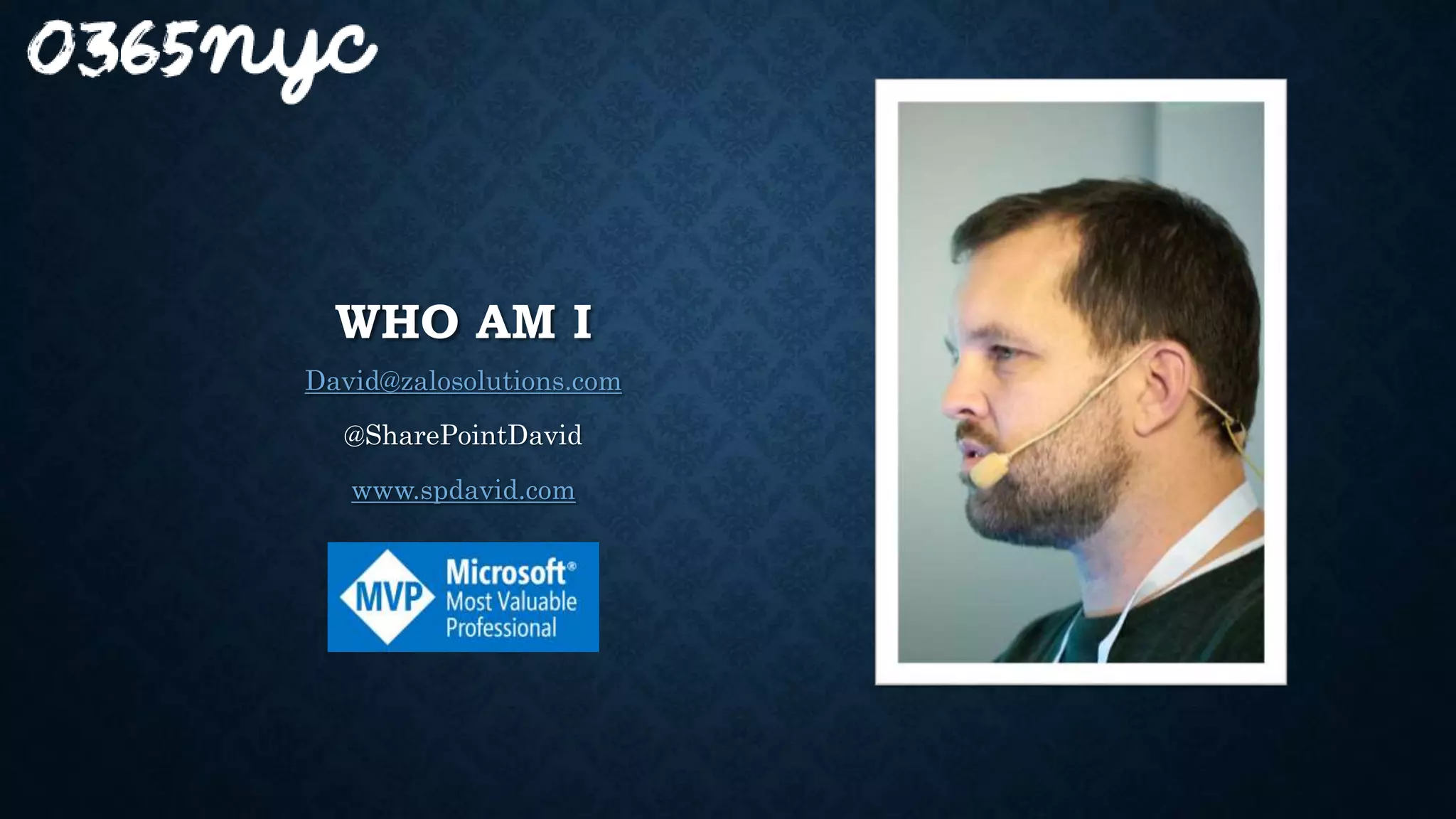 WHO AM I
David@zalosolutions.com
@SharePointDavid
www.spdavid.com
 