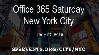 SPSEVENTS.ORG/CITY/NYC
Office 365 Saturday
New York City
July 27, 2019
 