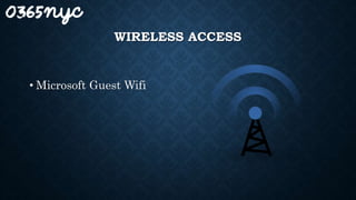 WIRELESS ACCESS
• Microsoft Guest Wifi
 