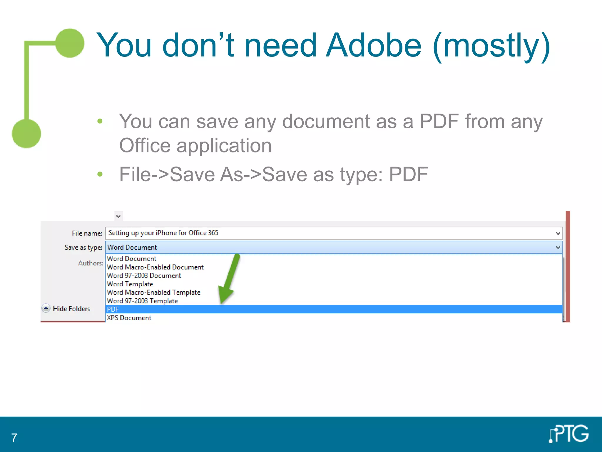 You don’t need Adobe (mostly)
• You can save any document as a PDF from any
Office application
• File->Save As->Save as type: PDF
7
 