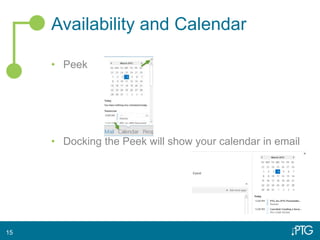 Availability and Calendar
• Peek
• Docking the Peek will show your calendar in email
15
 