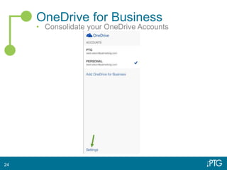OneDrive for Business
• Consolidate your OneDrive Accounts
24
 