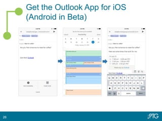 Get the Outlook App for iOS
(Android in Beta)
26
 