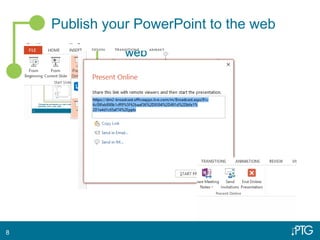 Publish your PowerPoint to the web
8
 