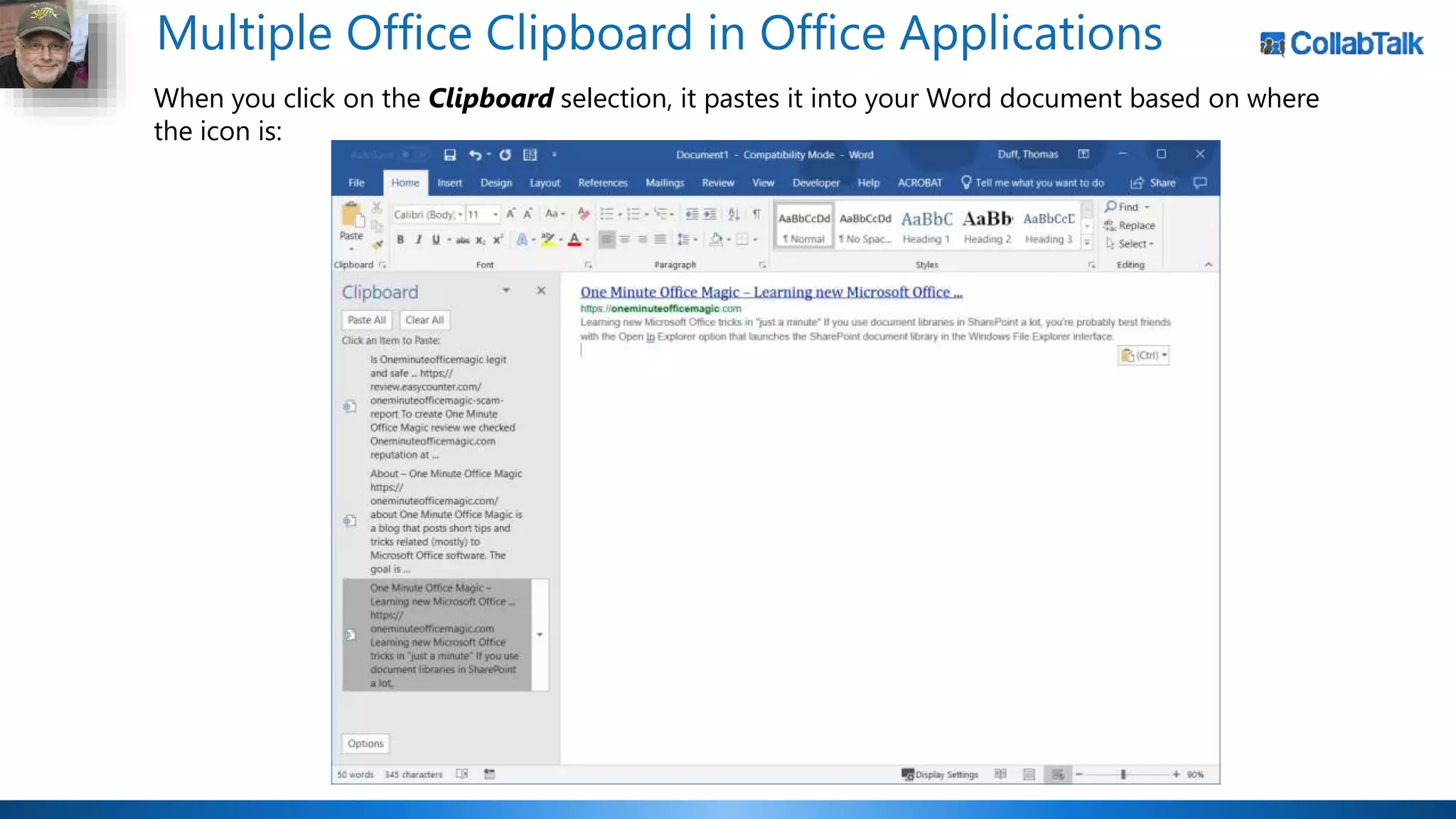 Multiple Office Clipboard in Office Applications
When you click on the Clipboard selection, it pastes it into your Word document based on where
the icon is:
 